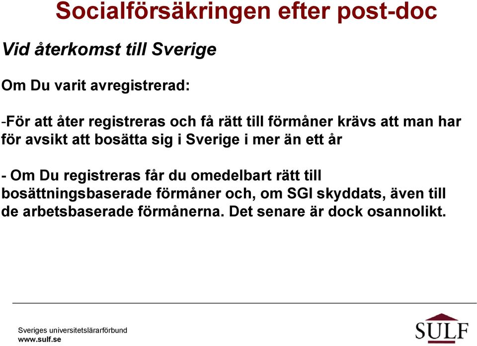 Sverige i mer än ett år - Om Du registreras får du omedelbart rätt till bosättningsbaserade