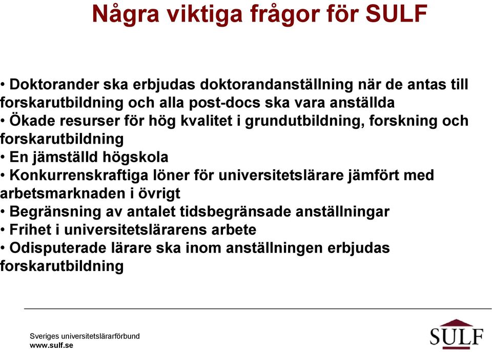 högskola Konkurrenskraftiga löner för universitetslärare jämfört med arbetsmarknaden i övrigt Begränsning av antalet