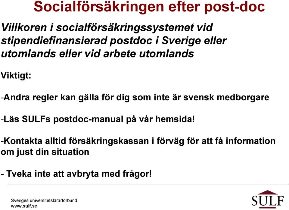 dig som inte är svensk medborgare -Läs SULFs postdoc-manual på vår hemsida!