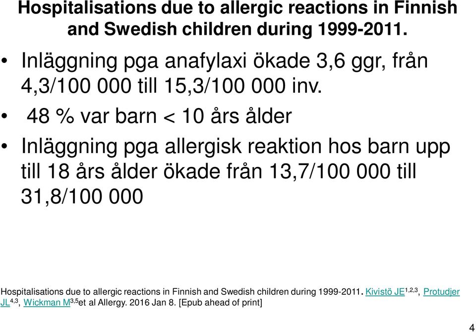 48 % var barn < 10 års ålder Inläggning pga allergisk reaktion hos barn upp till 18 års ålder ökade från 13,7/100 000 till