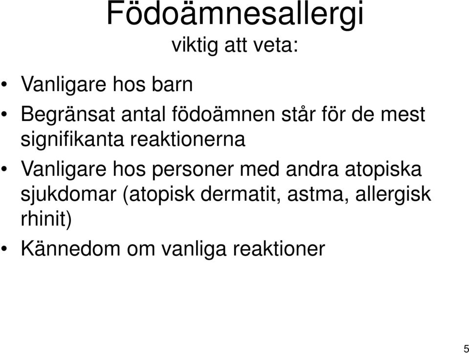Vanligare hos personer med andra atopiska sjukdomar (atopisk