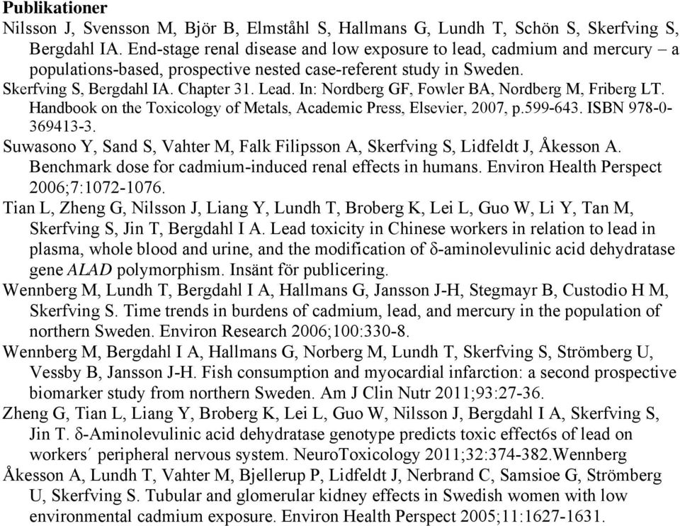 In: Nordberg GF, Fowler BA, Nordberg M, Friberg LT. Handbook on the Toxicology of Metals, Academic Press, Elsevier, 2007, p.599-643. ISBN 978-0- 369413-3.