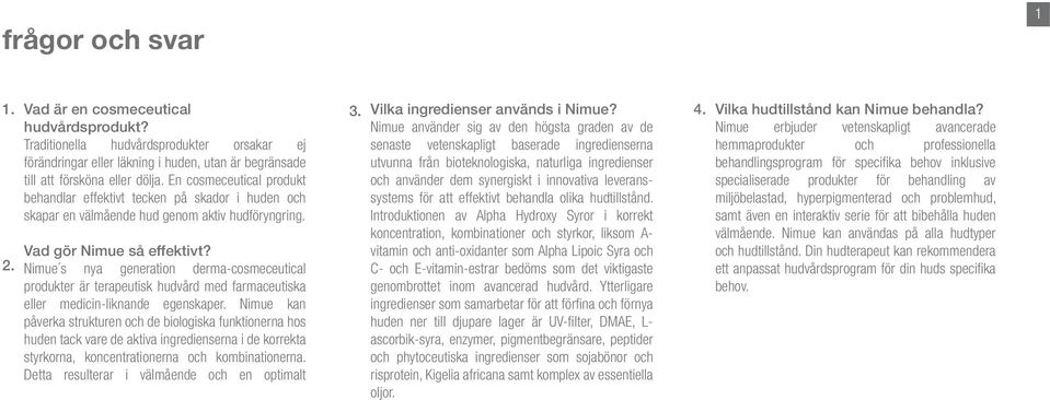 Nimue s nya generation derma-cosmeceutical produkter är terapeutisk hudvård med farmaceutiska eller medicin-liknande egenskaper.