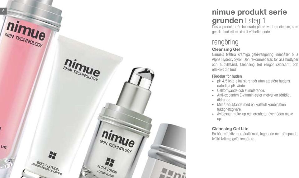 Cleansing Gel rengör skonsamt och effektivt din hud ph 4,5 icke-alkalisk rengör utan att störa hudens naturliga ph-värde. Cellförnyande och stimulerande.