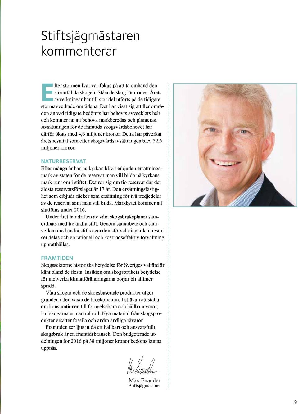 Det har visat sig att fler områden än vad tidigare bedömts har behövts avvecklats helt och kommer nu att behöva markberedas och planteras.