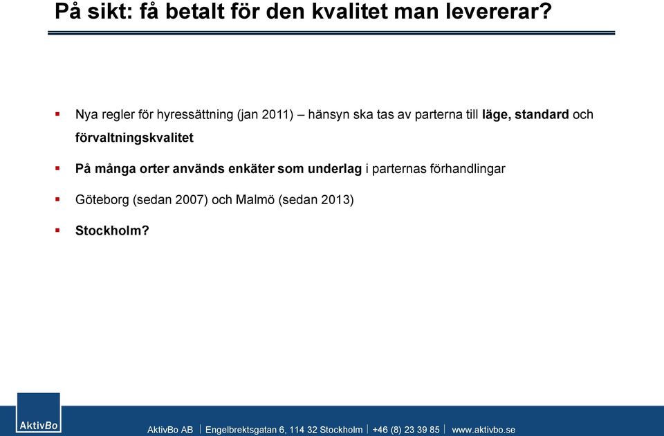 läge, standard och förvaltningskvalitet På många orter används enkäter