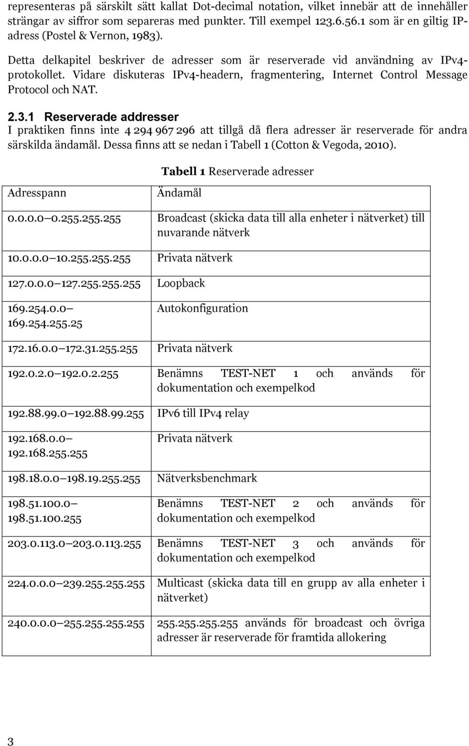 Vidare diskuteras IPv4-headern, fragmentering, Internet Control Message Protocol och NAT. 2.3.