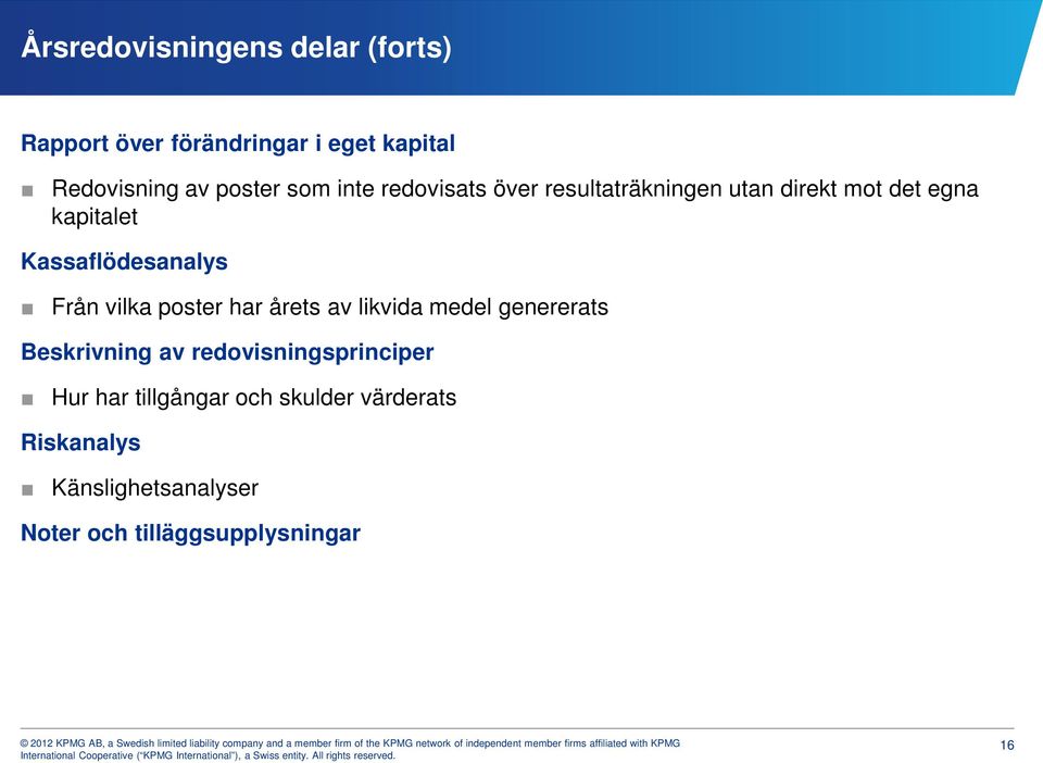 Från vilka poster har årets av likvida medel genererats Beskrivning av redovisningsprinciper Hur