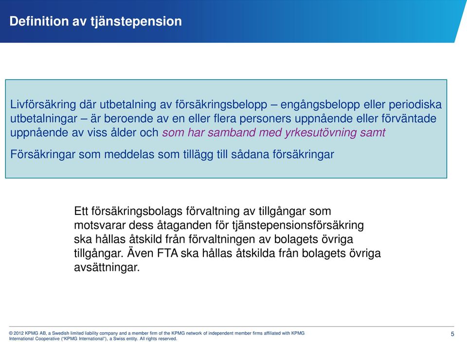 meddelas som tillägg till sådana försäkringar Ett försäkringsbolags förvaltning av tillgångar som motsvarar dess åtaganden för