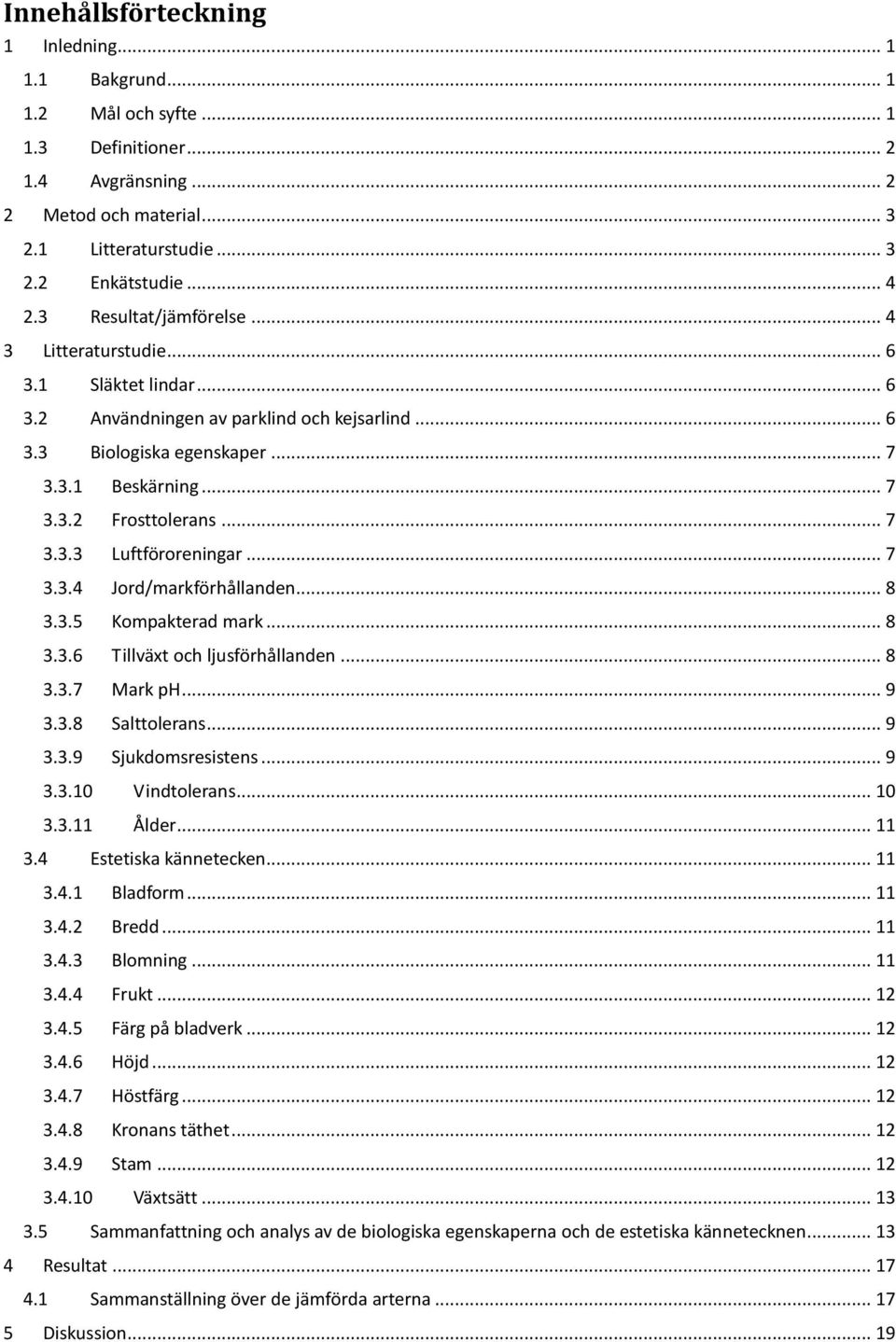 .. 7 3.3.3 Luftföroreningar... 7 3.3.4 Jord/markförhållanden... 8 3.3.5 Kompakterad mark... 8 3.3.6 Tillväxt och ljusförhållanden... 8 3.3.7 Mark ph... 9 3.3.8 Salttolerans... 9 3.3.9 Sjukdomsresistens.