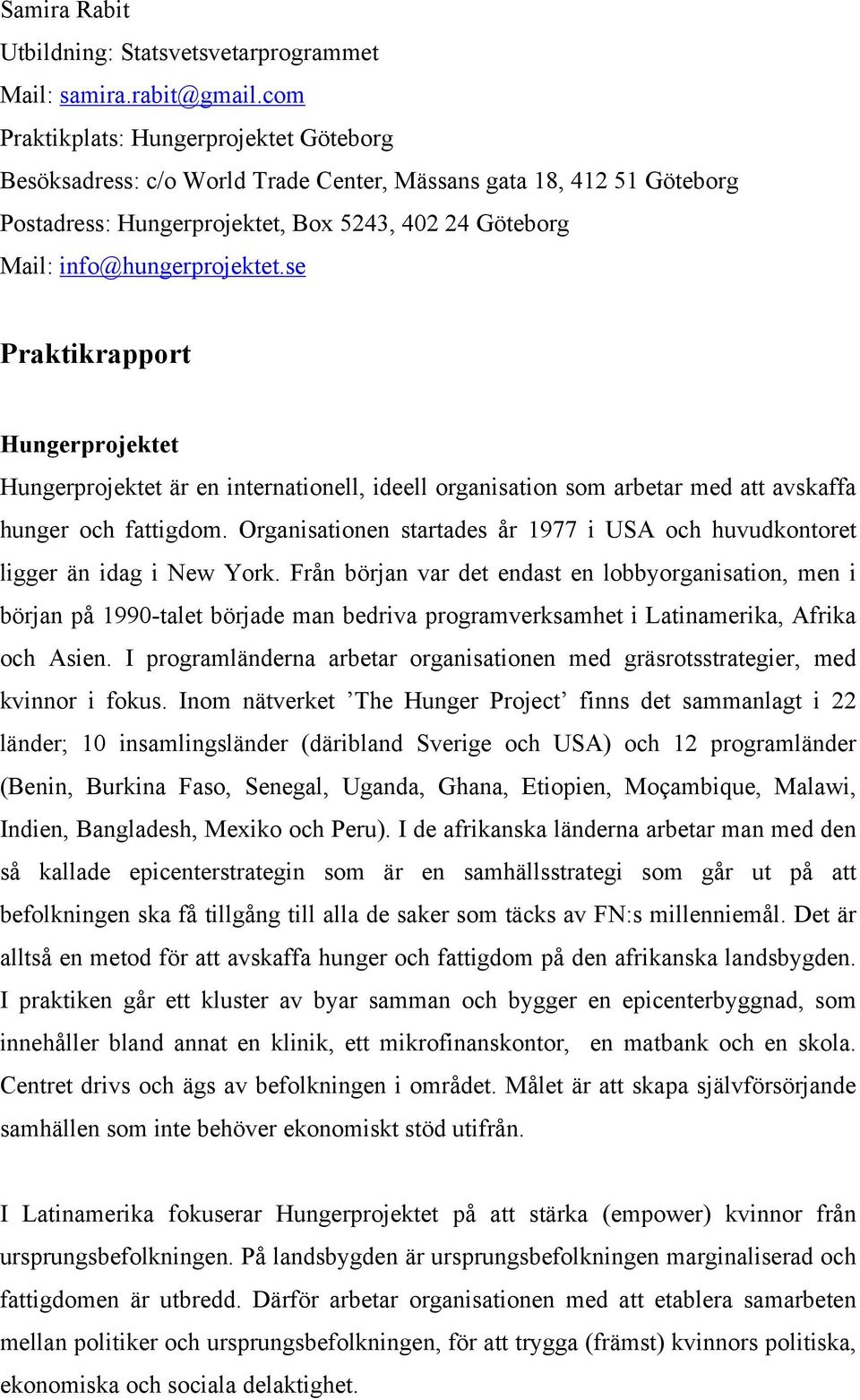 se Praktikrapport Hungerprojektet Hungerprojektet är en internationell, ideell organisation som arbetar med att avskaffa hunger och fattigdom.