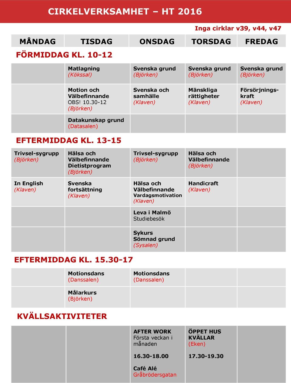 30-12 Svenska och samhälle Mänskliga rättigheter Försörjningskraft Datakunskap grund (Datasalen) EFTERMIDDAG KL.
