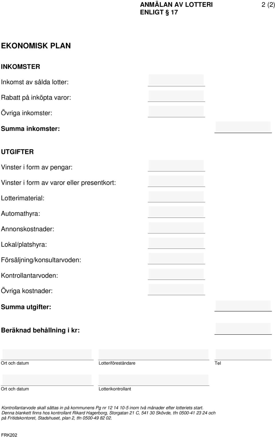 utgifter: Beräknad behållning i kr: Lotteriföreståndare Tel Lotterikontrollant Kontrollantarvode skall sättas in på kommunens Pg nr 12 14 10-5 inom två månader efter