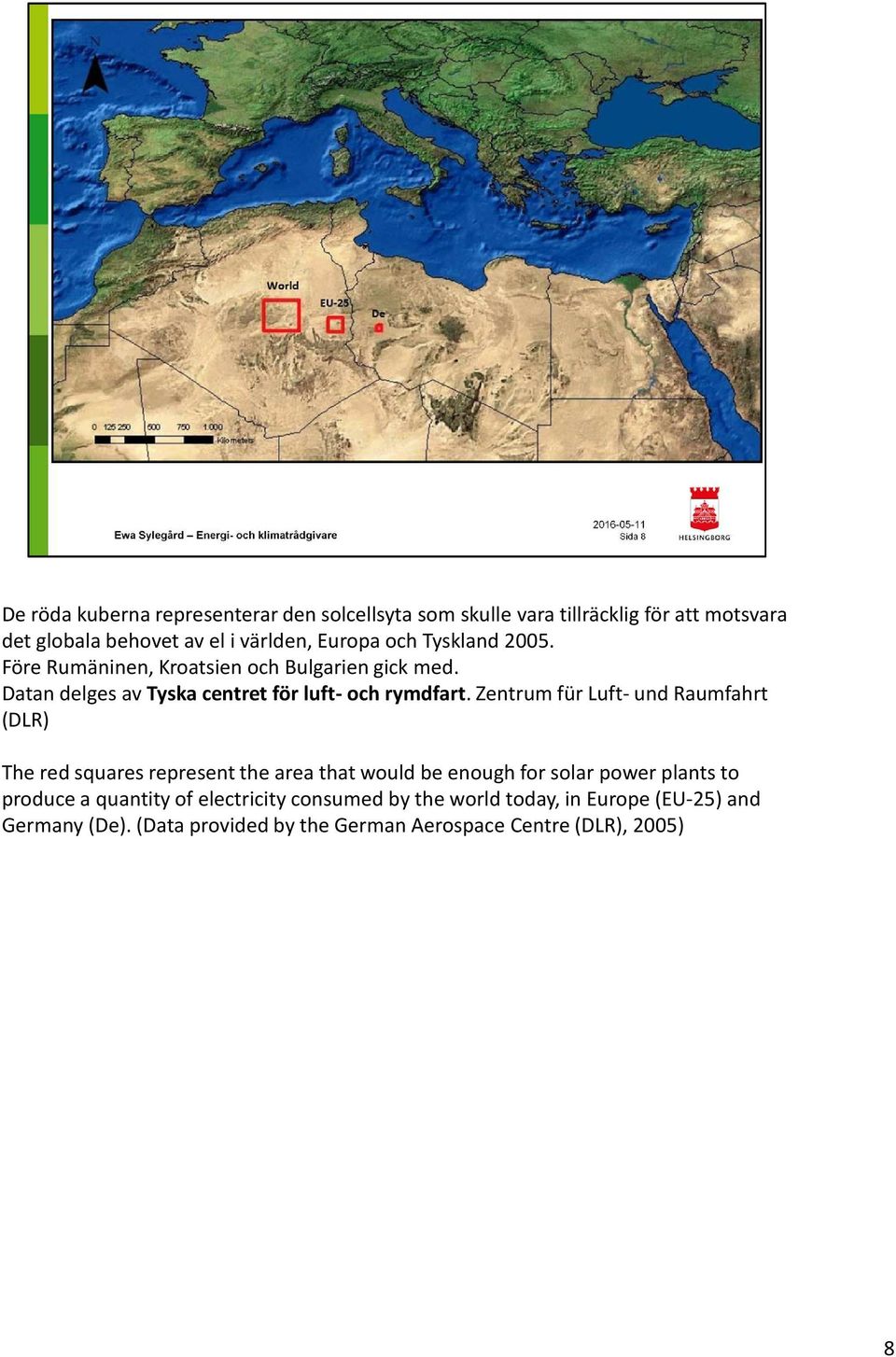 Zentrum für Luft- und Raumfahrt (DLR) The red squares represent the area that would be enough for solar power plants to produce a