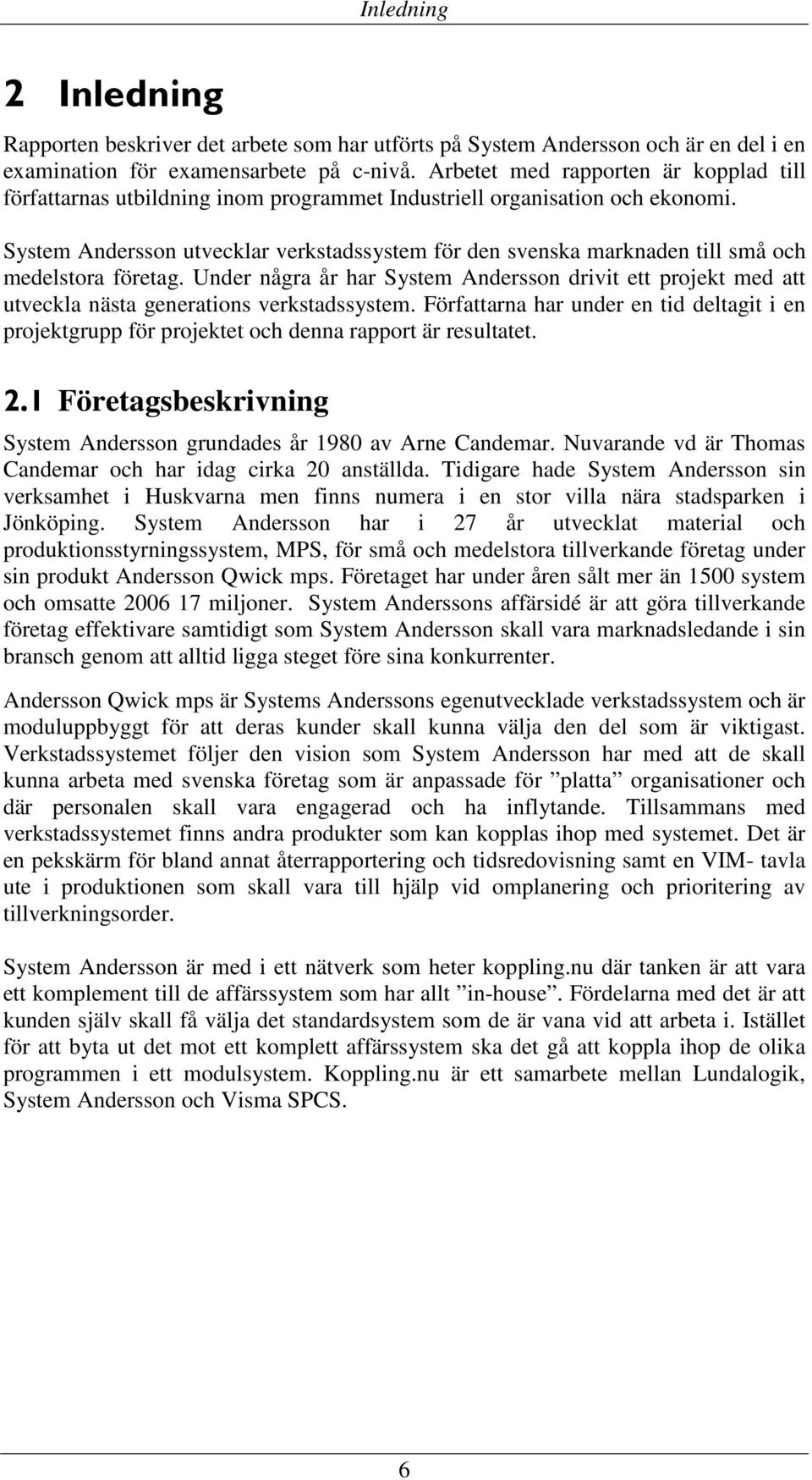 System Andersson utvecklar verkstadssystem för den svenska marknaden till små och medelstora företag.