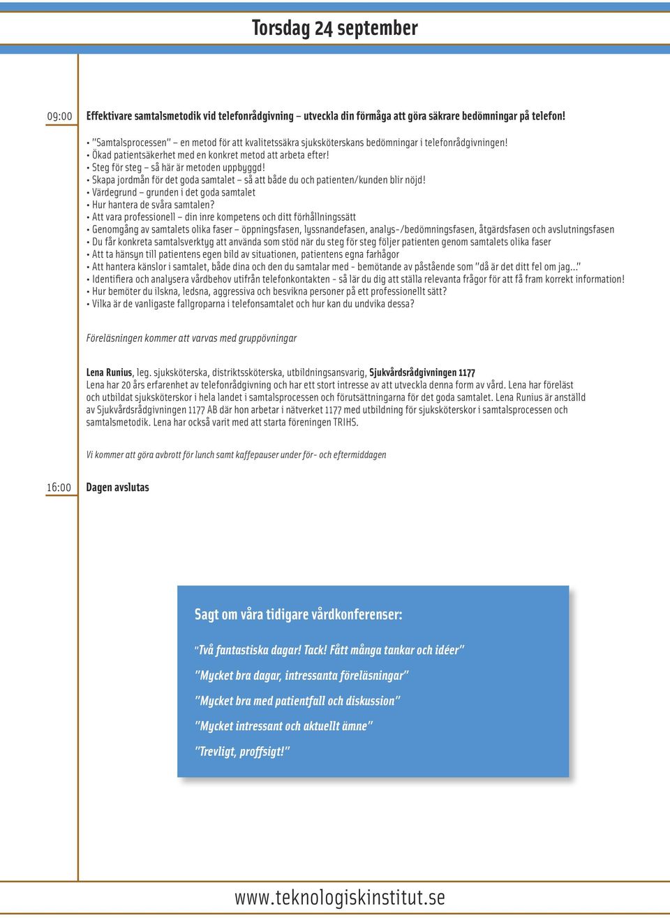 Steg för steg så här är metoden uppbyggd! Skapa jordmån för det goda samtalet så att både du och patienten/kunden blir nöjd! Värdegrund grunden i det goda samtalet Hur hantera de svåra samtalen?