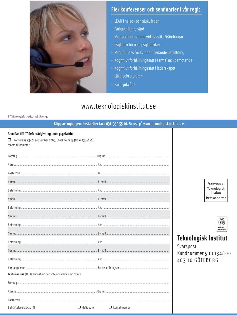 Posta eller faxa 031-350 55 10. Se oss på Anmälan till Telefonrådgivning inom psykiatrin Konferens 23-24 september 2009, Stockholm, 5 480 kr (3660-1) Moms tillkommer Företag... Org.nr... Adress... Avd.
