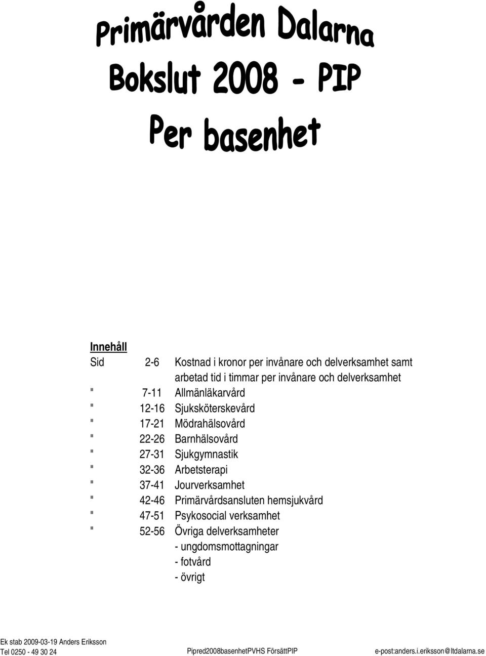 Jourverksamhet " 42-46 Primärvårdsansluten hemsjukvård " 47-51 Psykosocial verksamhet " 52-56 Övriga delverksamheter -