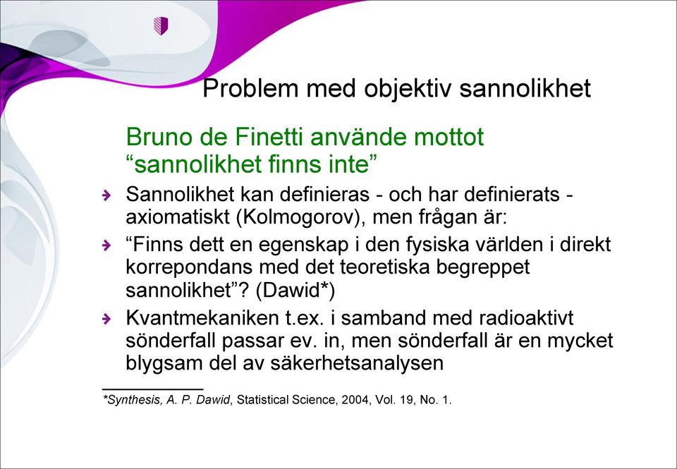 med det teoretiska begreppet sannolikhet? (Dawid*) Kvantmekaniken t.ex. i samband med radioaktivt sönderfall passar ev.