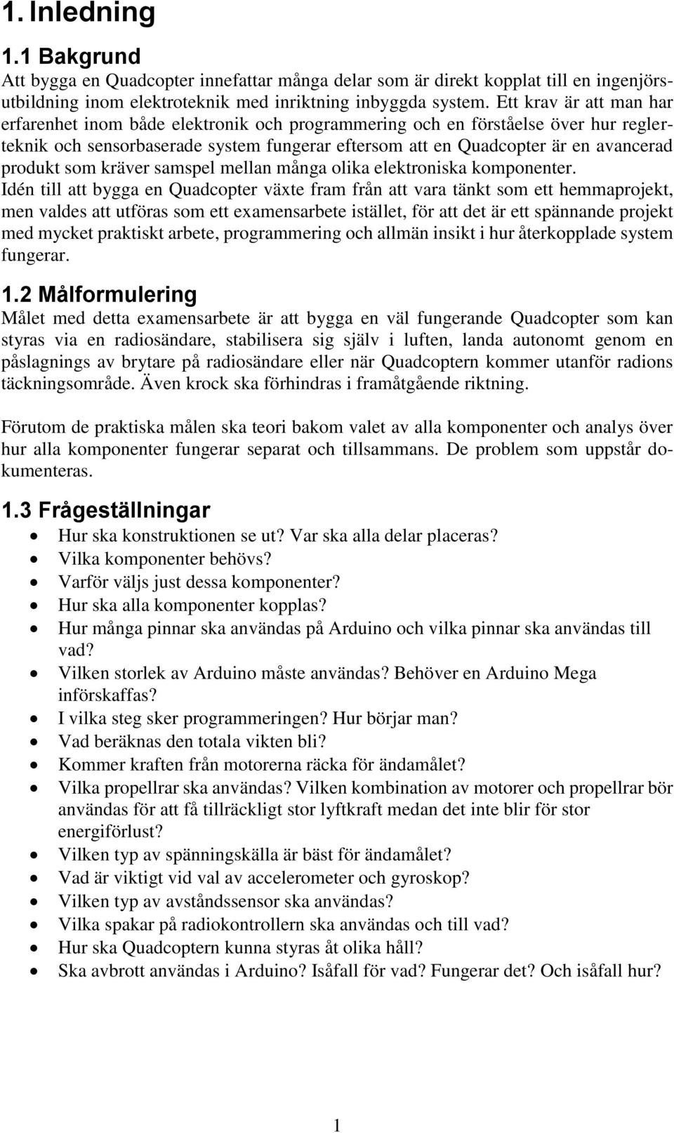 som kräver samspel mellan många olika elektroniska komponenter.
