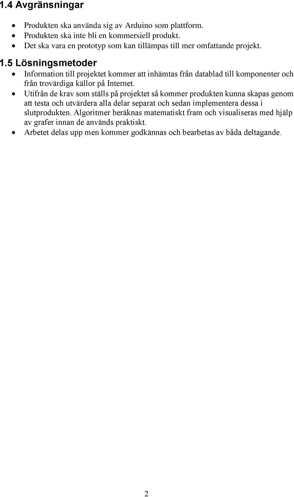 5 Lösningsmetoder Information till projektet kommer att inhämtas från datablad till komponenter och från trovärdiga källor på Internet.