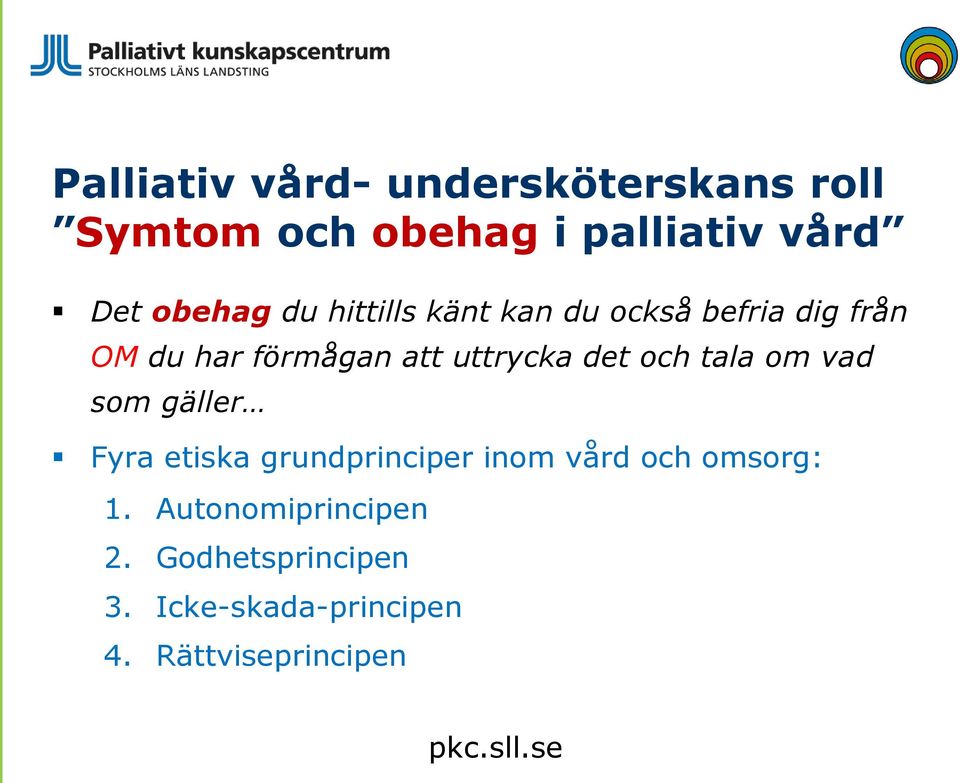 uttrycka det och tala om vad som gäller Fyra etiska grundprinciper inom vård och