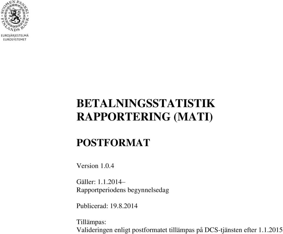 1.2014 Rapportperiodens begynnelsedag Publicerad: