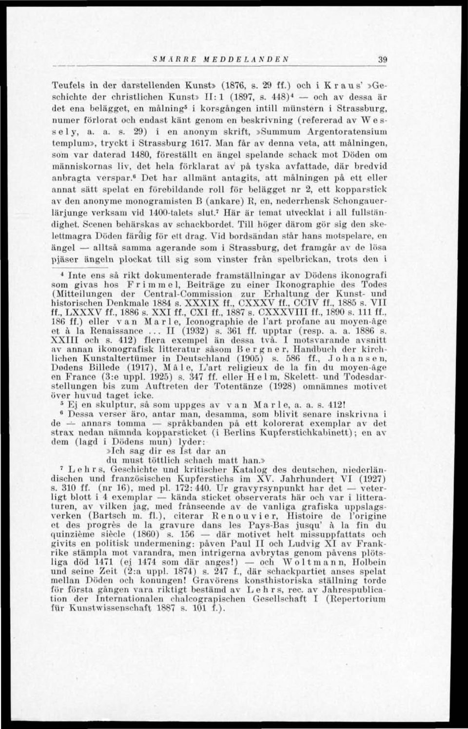 s e 1 y, a. a. s. 29) i en anonym skrift,»suminum Argentoratensium templum», tryckt i Strassburg 1617.