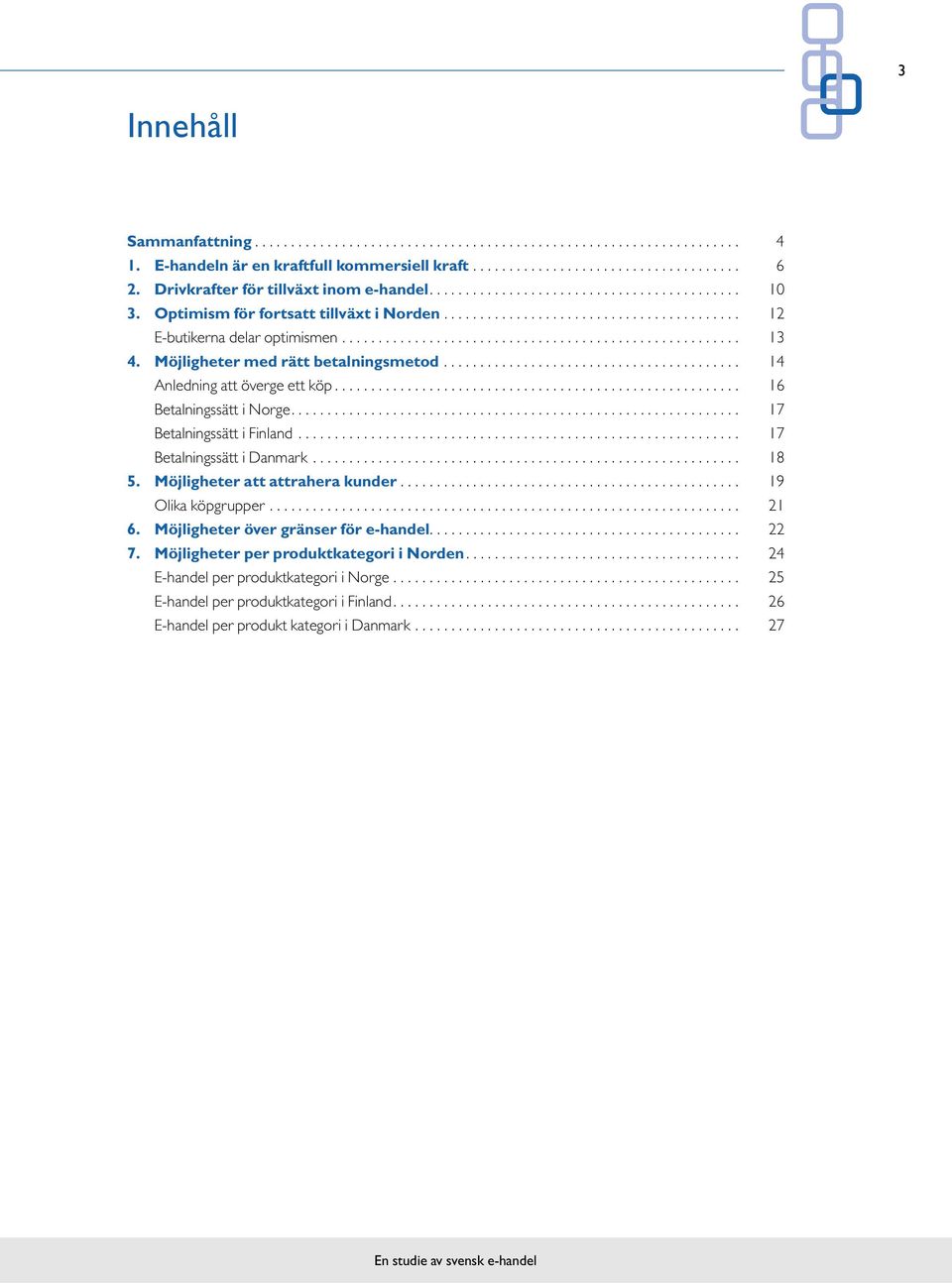 ...................................................... 13 4. Möjligheter med rätt betalningsmetod......................................... 14 Anledning att överge ett köp........................................................ 16 Betalningssätt i Norge.