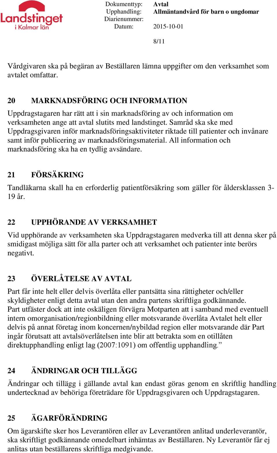 Samråd ska ske med Uppdragsgivaren inför marknadsföringsaktiviteter riktade till patienter och invånare samt inför publicering av marknadsföringsmaterial.