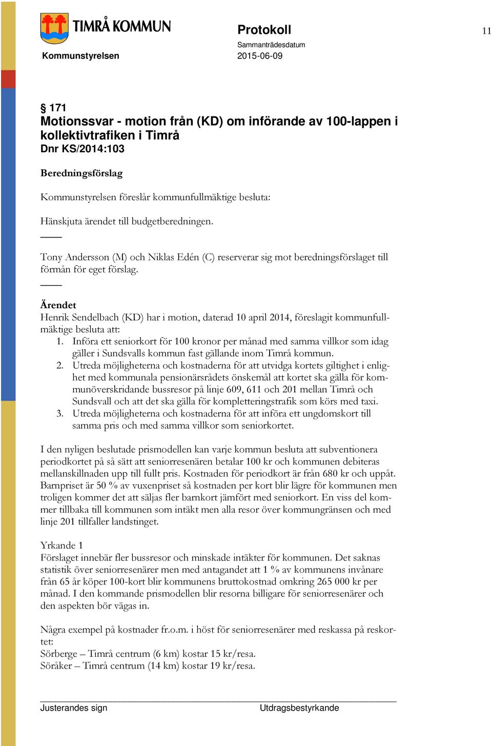 Henrik Sendelbach (KD) har i motion, daterad 10 april 2014, föreslagit kommunfullmäktige besluta att: 1.