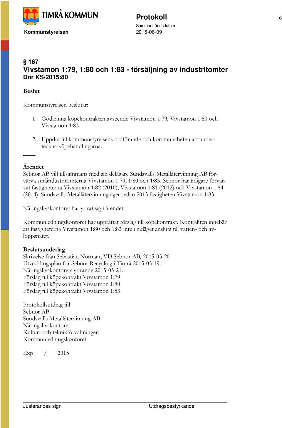 Sebnor AB vill tillsammans med sin delägare Sundsvalls Metallåtervinning AB förvärva småindustritomterna Vivstamon 1:79, 1:80 och 1:83.