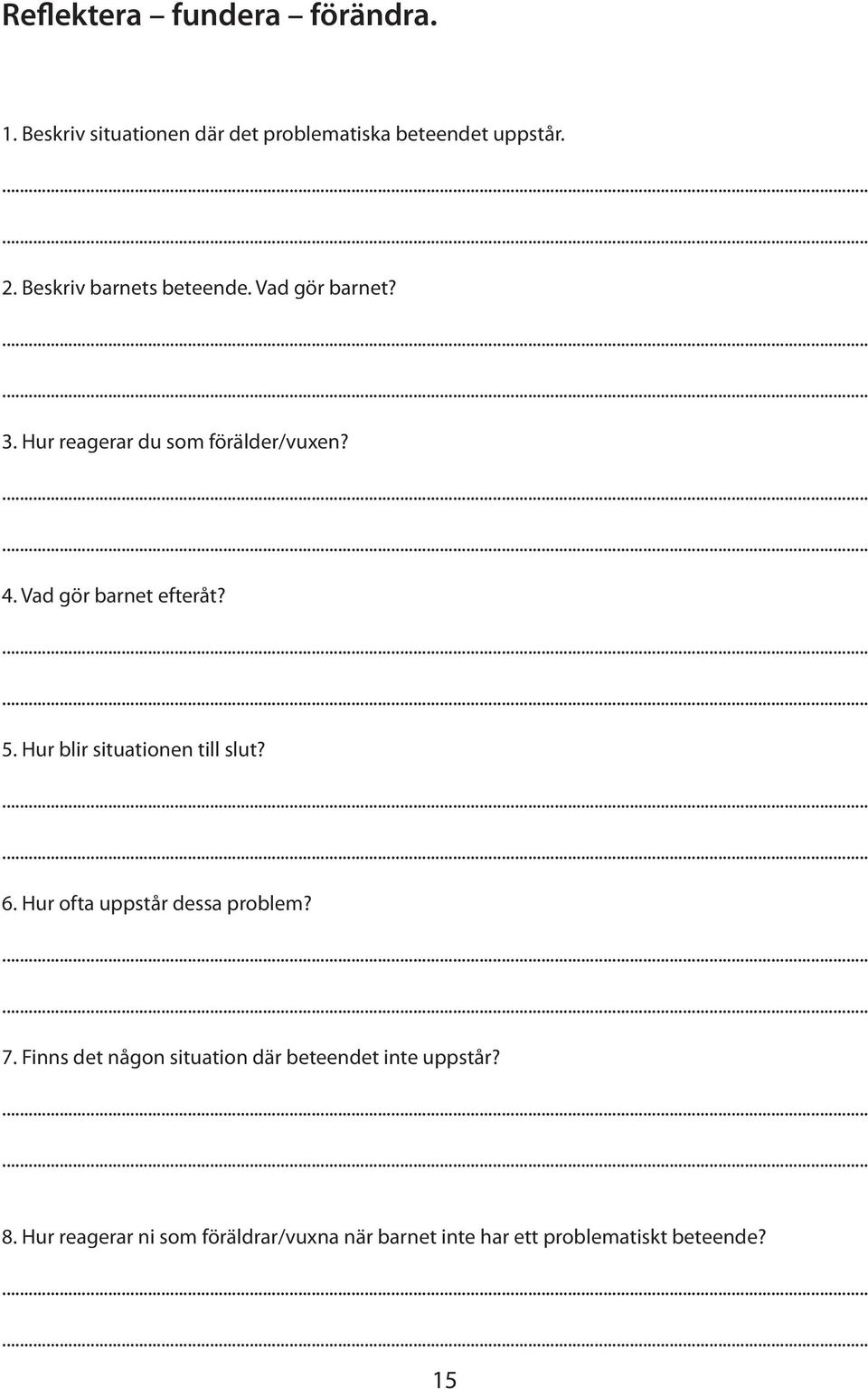 Vad gör barnet efteråt?.... 5. Hur blir situationen till slut?.... 6. Hur ofta uppstår dessa problem?.... 7.