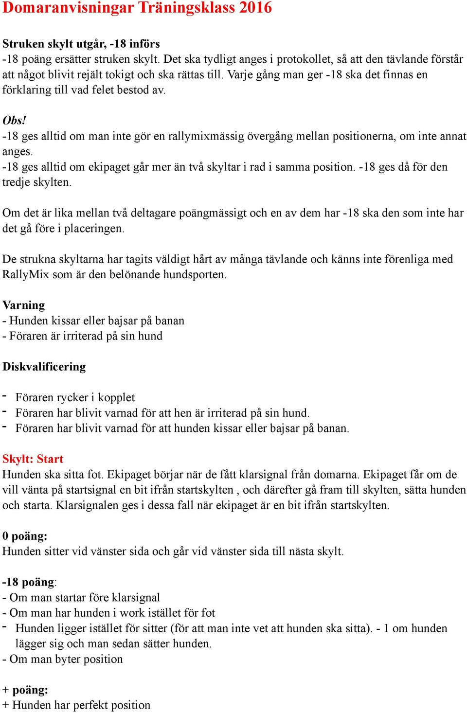 -18 ges alltid om man inte gör en rallymixmässig övergång mellan positionerna, om inte annat anges. -18 ges alltid om ekipaget går mer än två skyltar i rad i samma position.