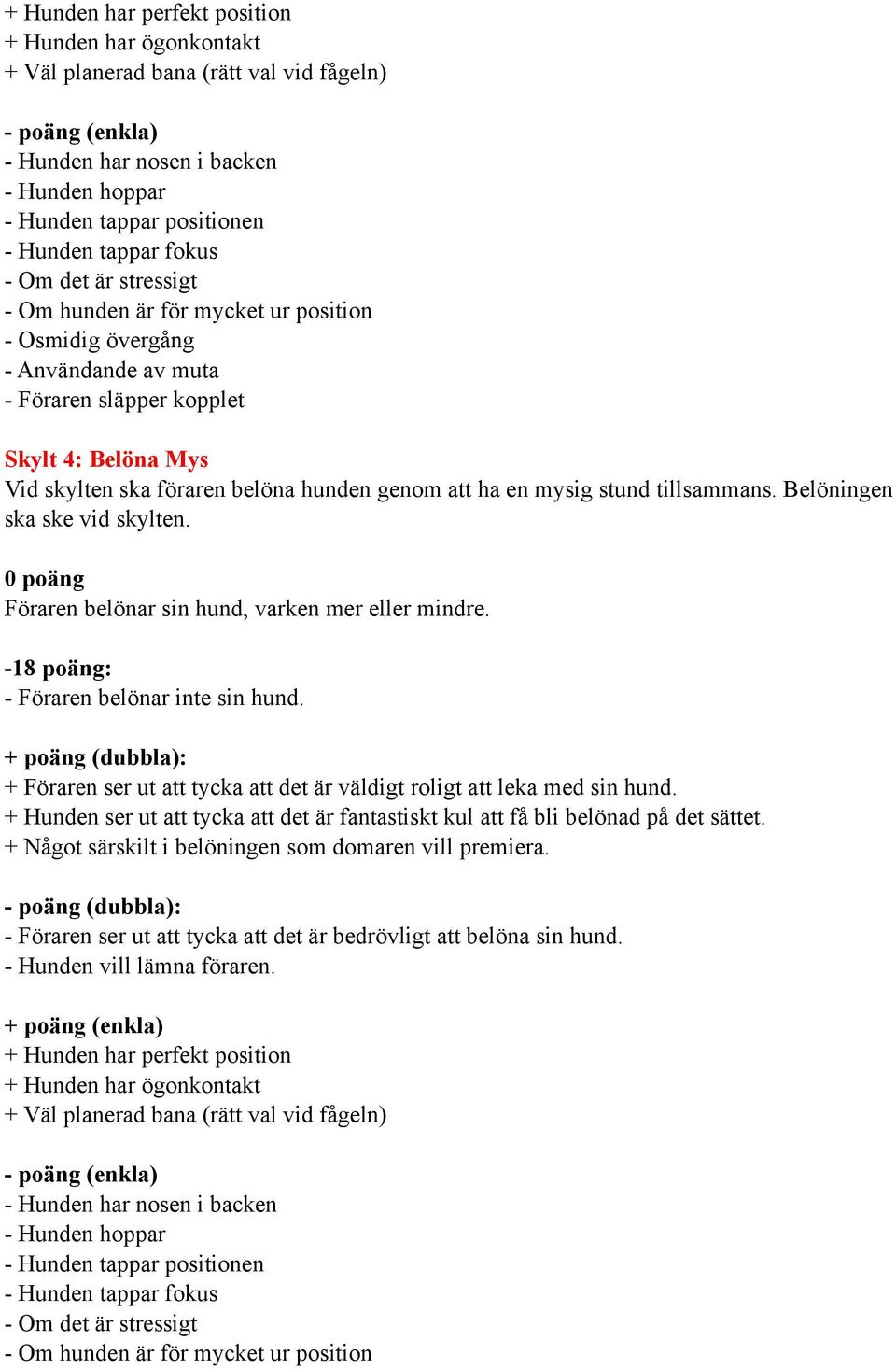 (dubbla): + Föraren ser ut att tycka att det är väldigt roligt att leka med sin hund. + Hunden ser ut att tycka att det är fantastiskt kul att få bli belönad på det sättet.