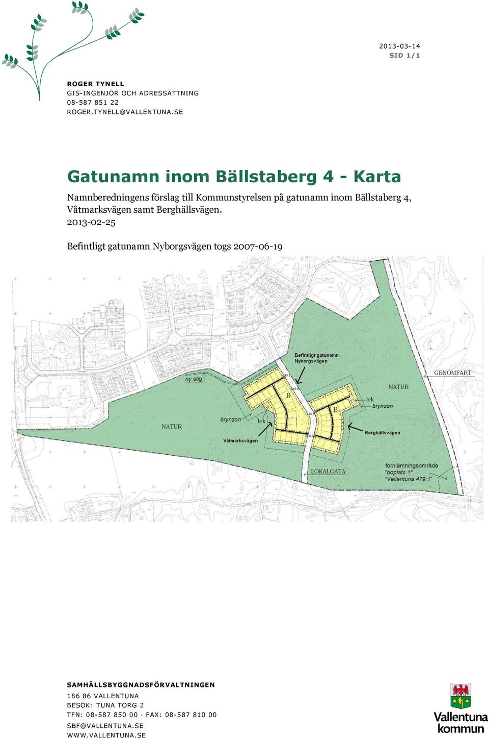 Bällstaberg 4, Våtmarksvägen samt Berghällsvägen.