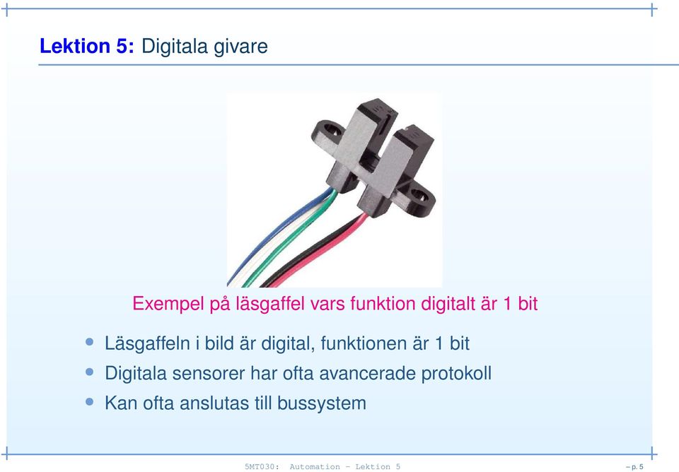 1 bit Digitala sensorer har ofta avancerade protokoll Kan