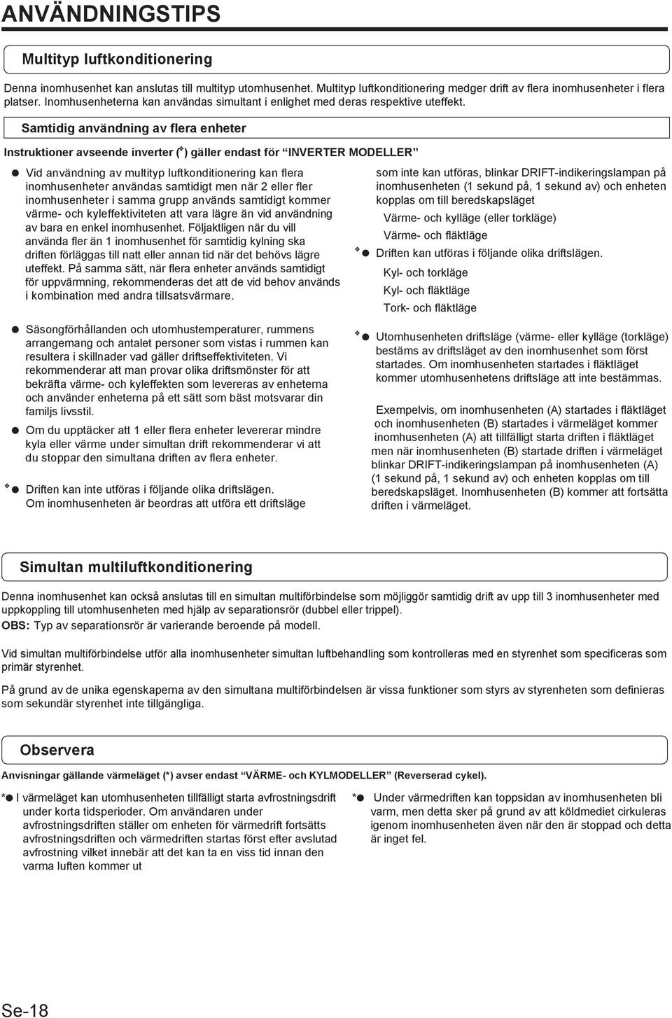 Samtidig användning av flera enheter Instruktioner avseende inverter ( ) gäller endast för INVERTER MODELLER Vid användning av multityp luftkonditionering kan flera inomhusenheter användas samtidigt