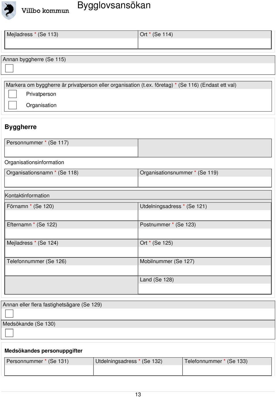 * (Se 119) Kontaktinformation Förnamn * (Se 120) Utdelningsadress * (Se 121) Efternamn * (Se 122) Postnummer * (Se 123) Mejladress * (Se 124) Ort * (Se 125) Telefonnummer