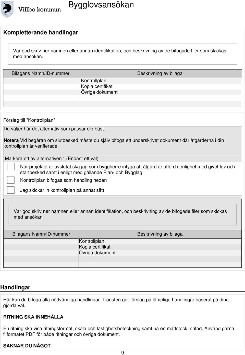 Notera Vid begäran om slutbesked måste du själv bifoga ett underskrivet dokument där åtgärderna i din kontrollplan är verifierade.