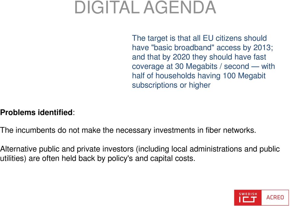 Problems identified: The incumbents do not make the necessary investments in fiber networks.