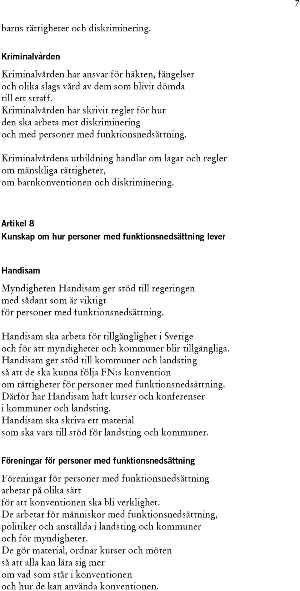 Kriminalvårdens utbildning handlar om lagar och regler om mänskliga rättigheter, om barnkonventionen och diskriminering.