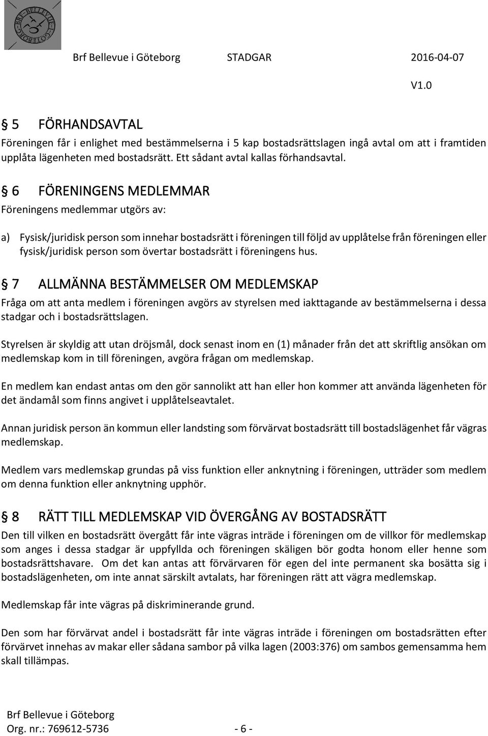 övertar bostadsrätt i föreningens hus.