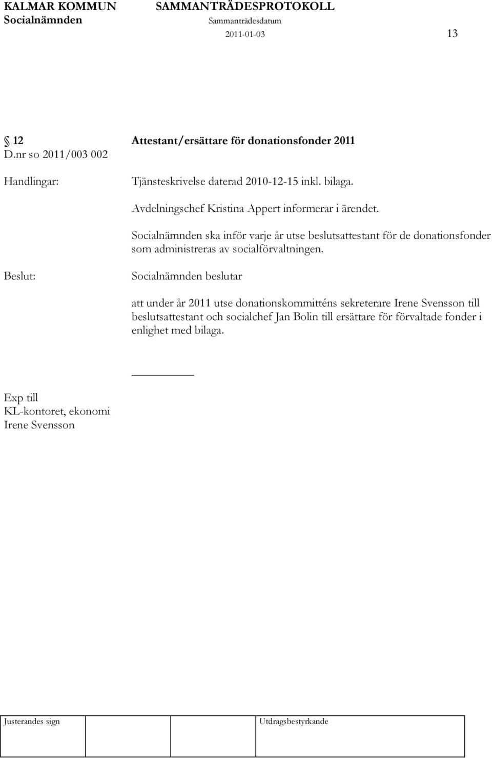Avdelningschef Kristina Appert informerar i ärendet.