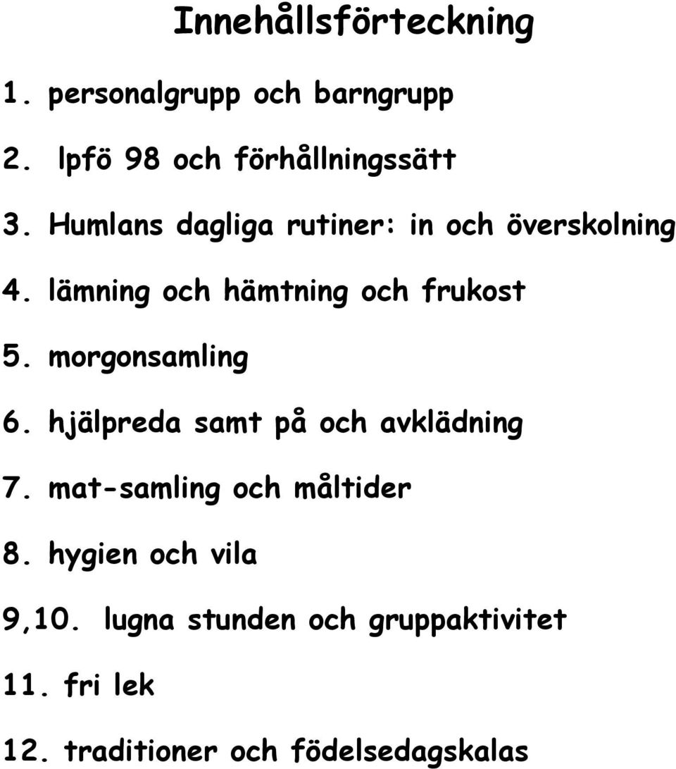 morgonsamling 6. hjälpreda samt på och avklädning 7. mat-samling och måltider 8.