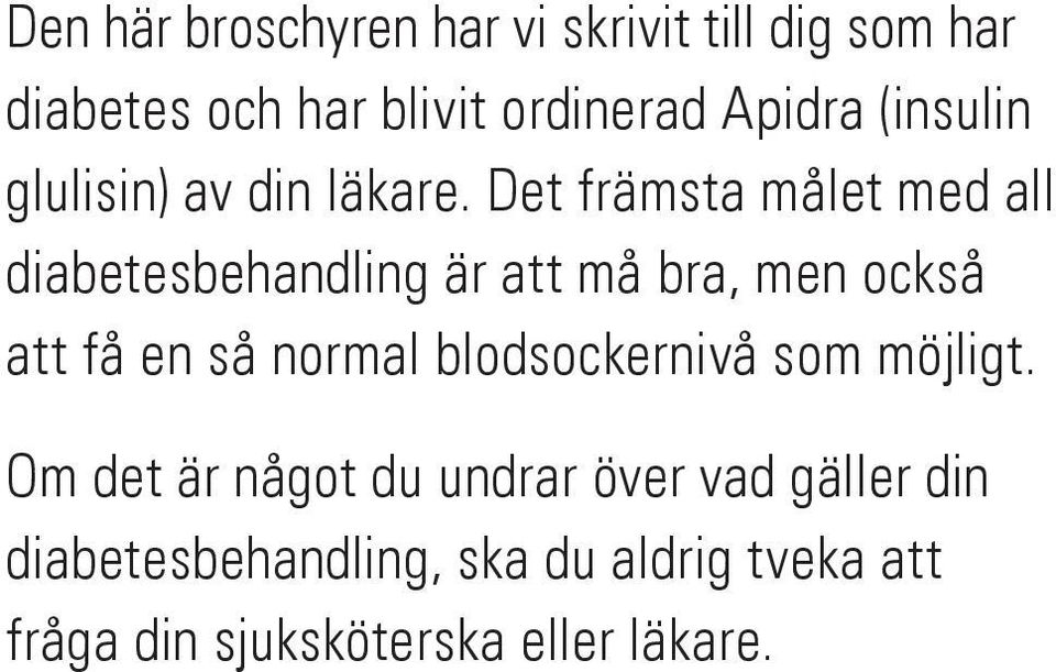 Det främsta målet med all diabetesbehandling är att må bra, men också att få en så normal