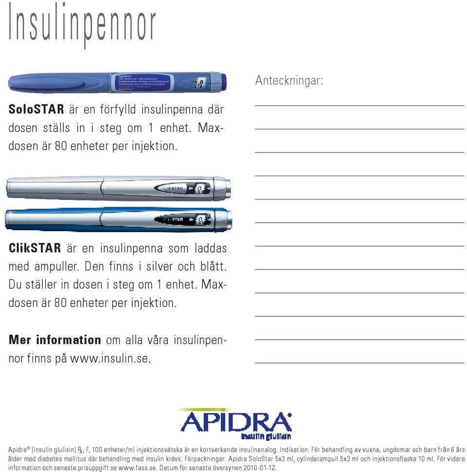 Indikation: För behandling av vuxna, ungdomar och barn från 6 års ålder med diabetes mellitus där behandling med insulin krävs.