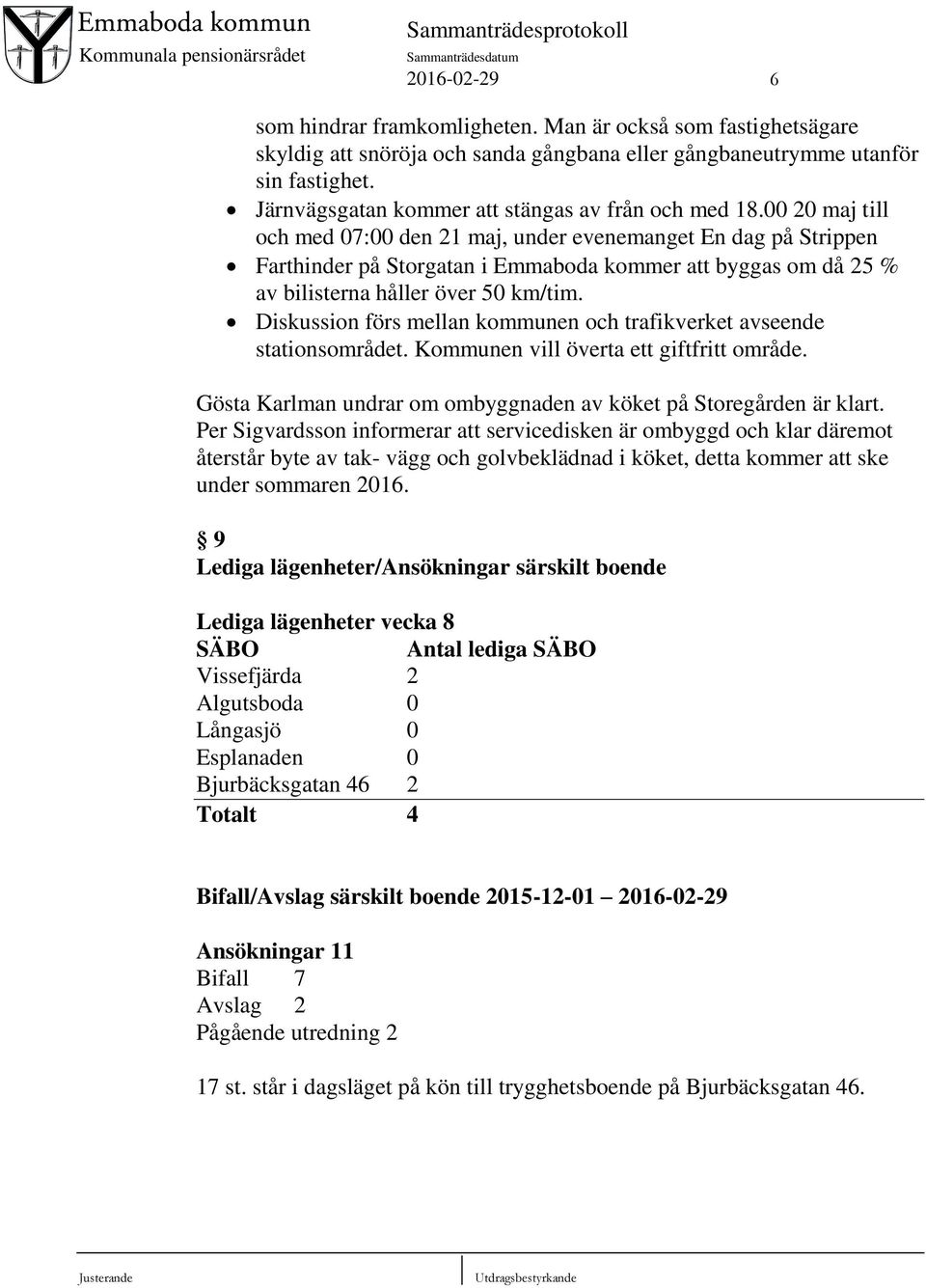 00 20 maj till och med 07:00 den 21 maj, under evenemanget En dag på Strippen Farthinder på Storgatan i Emmaboda kommer att byggas om då 25 % av bilisterna håller över 50 km/tim.