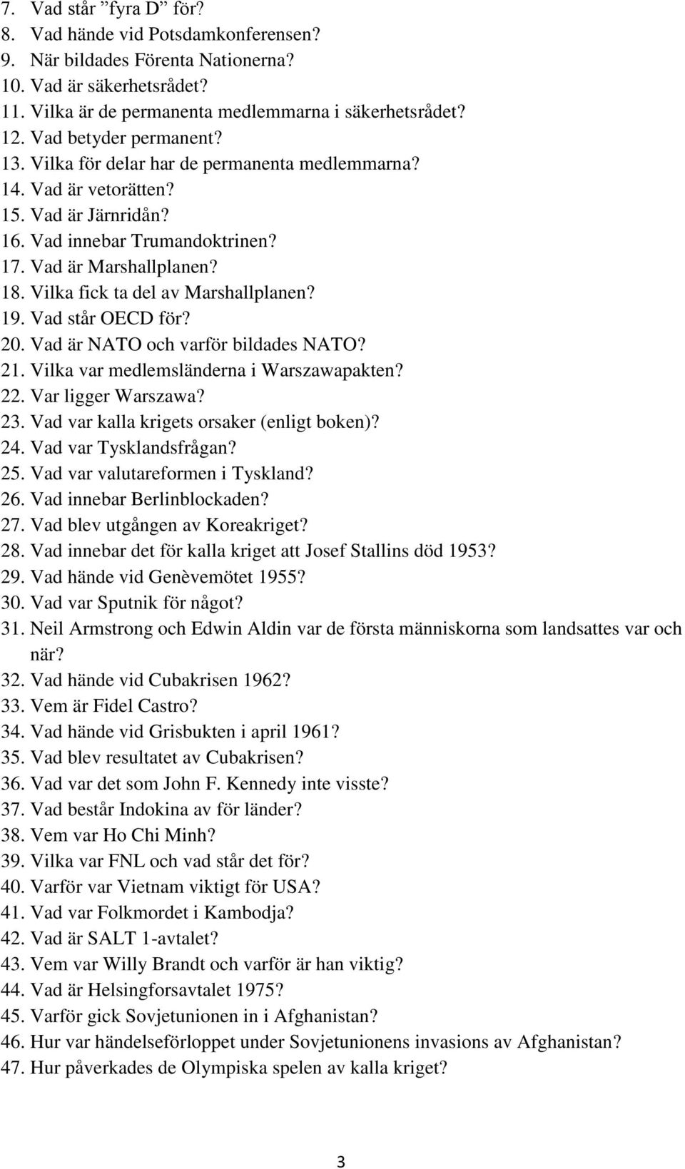 Vilka fick ta del av Marshallplanen? 19. Vad står OECD för? 20. Vad är NATO och varför bildades NATO? 21. Vilka var medlemsländerna i Warszawapakten? 22. Var ligger Warszawa? 23.