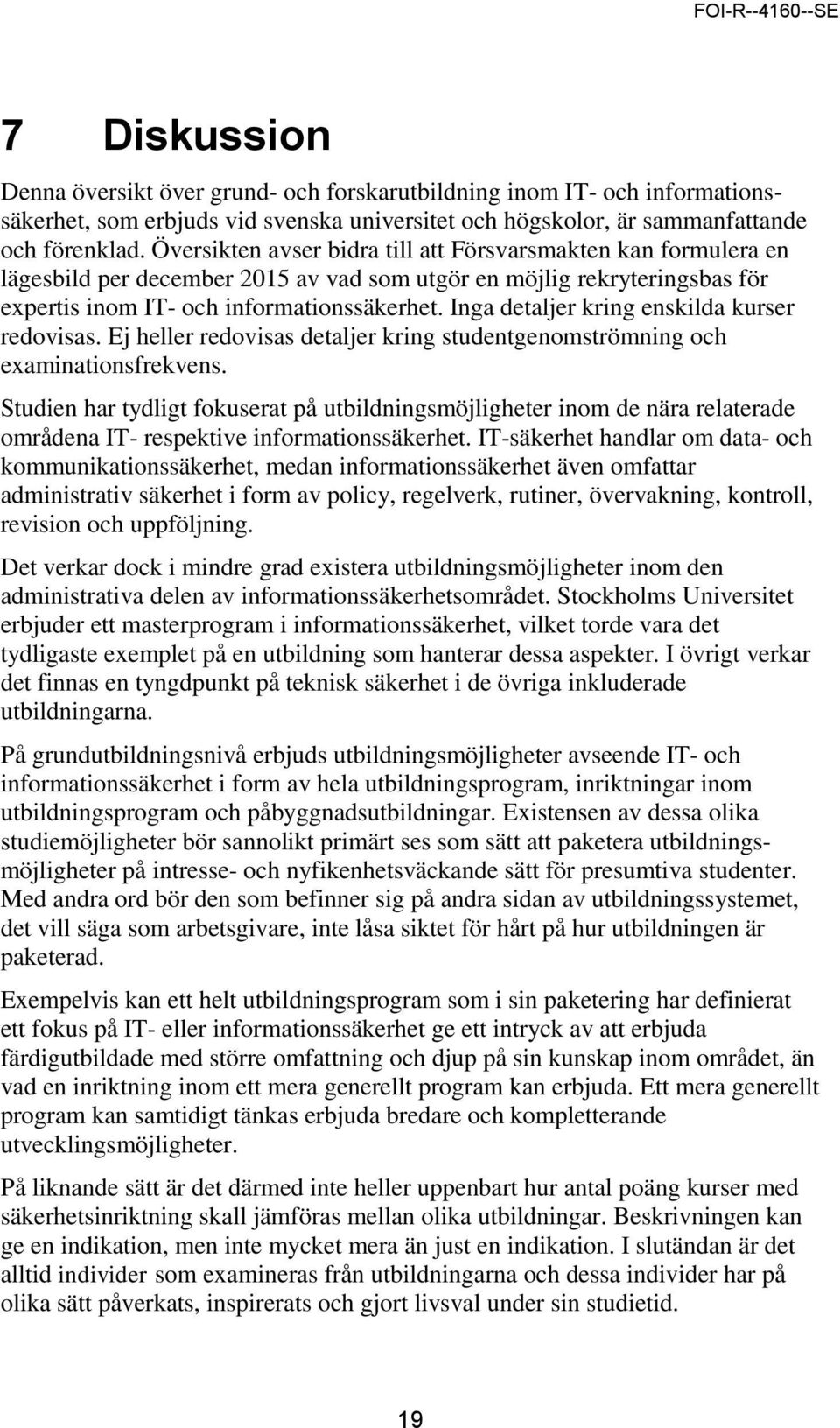 Inga detaljer kring enskilda kurser redovisas. Ej heller redovisas detaljer kring studentgenomströmning och examinationsfrekvens.